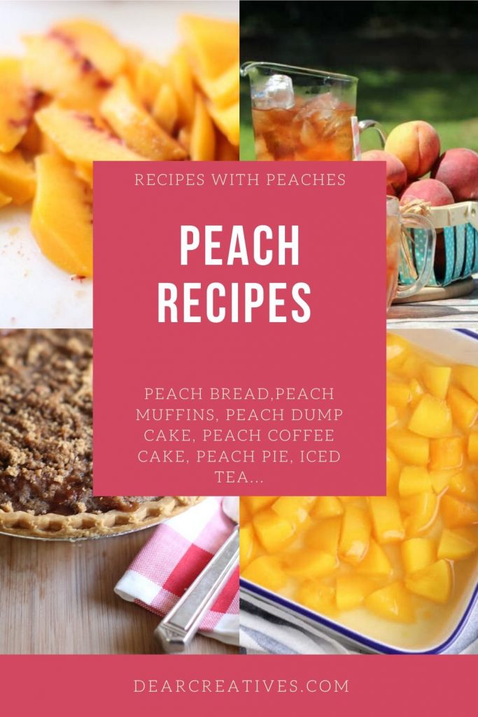 Peach Recipes - FIND RECIPES WITH PEACHES - bread, muffins, cakes, pie, desserts, iced tea ... DearCreatives.com #peachrecipes #recipeswithpeaches